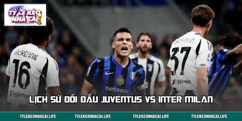 Những dấu mốc trong lịch sử đối đầu Juventus và Inter Milan