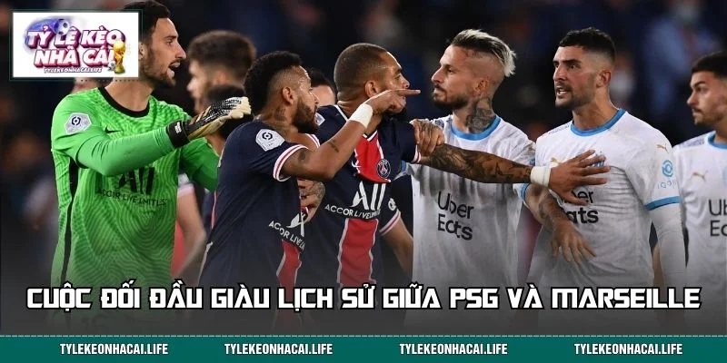 PSG vs Marseille và nguồn gốc của trận derby nước Pháp